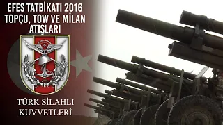 Efes Tatbikatı 2016 - Topçu, Tow ve Milan Atışları