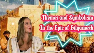 The Themes and Symbolism in the Epic of Gilgamesh