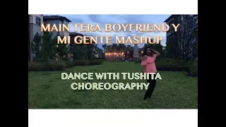 Main Tera Boyfriend y Mi Gente | Dance With Tushita Choreography