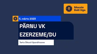 Pärnu Võrkpalliklubi vs Ezerzeme/DU - Meeste Balti liiga 3-4 koht, 05.03.2023