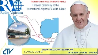 Pope Francis in Mexico: Farewell ceremony - 2016.02.17