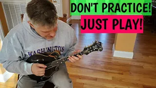 Don't Practice Mandolin, Just Play