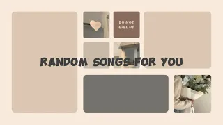 Songs for you (rlly recommend listening)