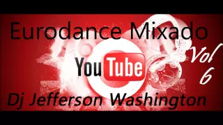 Eurodance ( Flash house ) mixado  Vol 6 Dj Jefferson Washington