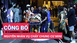 Công bố nguyên nhân vụ cháy chung cư mini làm 56 người chết tại Hà Nội