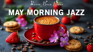 May Morning Jazz ☕ Sweet Coffee Jazz Music & Soft Bossa Nova Piano for Uplifting The Day