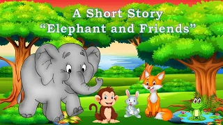 Short stories | Moral stories | Elephant And Friends | Short stories for kids |