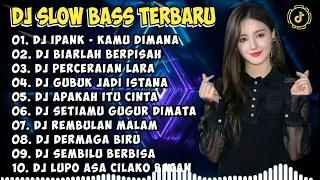 DJ SLOW BASS TERBARU 2024 | DJ VIRAL TIKTOK FULL BASS 🎵 DJ KAMU DIMANA - IPANK 🎵 FULL ALBUM