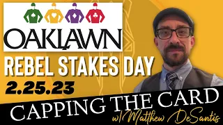 CAPPING THE CARD for REBEL STAKES DAY | OAKLAWN PARK | 2/25/23