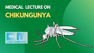 Unlocking The Secrets Of Chikungunya Virus: A Must-watch Medical Lecture