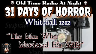 💀31 DAYS OF HORROR💀 Whitehall 1212 "The Man Who Murdered His Wife" ⚰️ Old Time Radio Thriller 🎙️