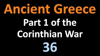 Ancient Greek History - Part 1 Corinthian War - 36