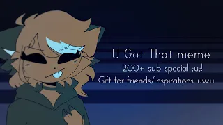 U Got That meme | (FlipaClip) | Gift for friends/inspirations!! And thx for 200 subs ;u;
