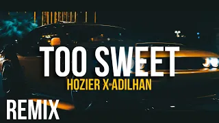 Hozier - Too Sweet (ADILHAN Remix)