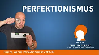 Perfektionismus – Gründe, warum er entsteht