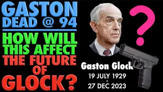 Gaston Dead at 94: How Will This Affect the Future of GLOCK?
