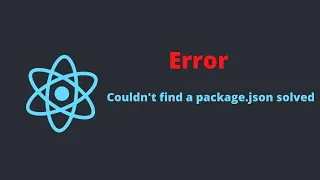 error Couldn't find a package.json file - reactjs error solved