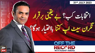 Off The Record | Kashif Abbasi | ARY News | 31st July 2023