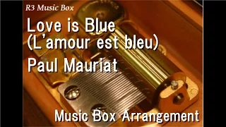 Love is Blue (L'amour est bleu)/Paul Mauriat [Music Box]