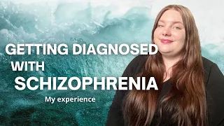 Getting Diagnosed with Schizophrenia - My experience getting diagnosed with a severe mental illness