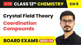 Crystal Field Theory  - Coordination Compounds | Class 12 Chemistry Chapter 5 | LIVE