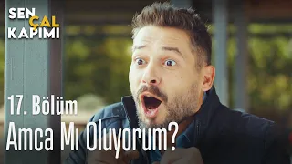 Amca mı oluyorum ben? - Sen Çal Kapımı 17. Bölüm