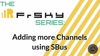 The Frsky Series: Adding more channels to your Tandem receiver using SBus