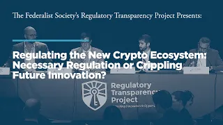 Regulating the New Crypto Ecosystem: Necessary Regulation or Crippling Future Innovation?