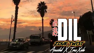 Dil - Zouk Remix | Anushil X ImzXide | @ImzXide