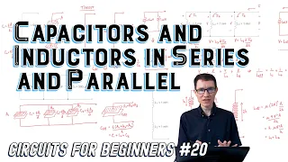 Capacitors and Inductors in Series and Parallel (Circuits for Beginners #20)