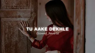 TU AAKE DEKHLE _ King  [Slowed+Reverb]  #tuaakedekhle #king #slowedandreverb  #music