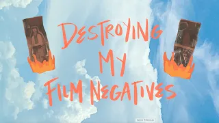 destroying my film negatives