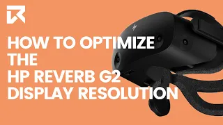 How To Optimize The HP Reverb G2 Display Resolution? | VR Expert
