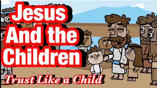 Jesus and the Children/ Trust Like a Child/ Luke 18:15-17