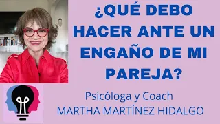 ¿QUÉ DEBO HACER ANTE LA TRAICIÓN DE MI PAREJA? Psicologa y Coach Martha H . Martinez Hidalgo.
