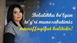 Bolalikka bo‘lgan to‘g‘ri munosabatimiz muvaffaqiyat kalitidir! | Psixolog Dilfuza Eshmurodova