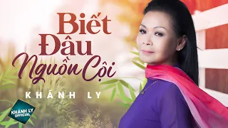 Biết Đâu Nguồn Cội (ST: Trịnh Công Sơn) - KHÁNH LY | MV OFFICIAL