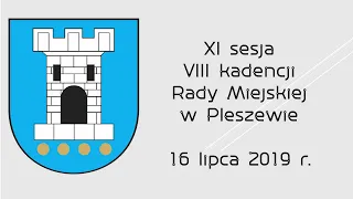 XI sesja VIII kadencji Rady Miejskiej w Pleszewie 16 lipca 2019 r.