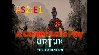 Urtuk: The Desolation: A Cornish Let's Play #S2:E1