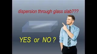 Does Dispersion Occur Through Glass Slab? | Mechanism |  Lecture Notes for Exam. | Study Material