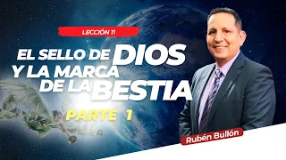 EL SELLO DE DIOS Y LA MARCA DE LA BESTIA (PARTE 1) - LECCIÓN 11 - Pr. Rubén Bullón