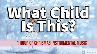 What Child Is This | Christmas Instrumental Relaxing Music (1 Hour)