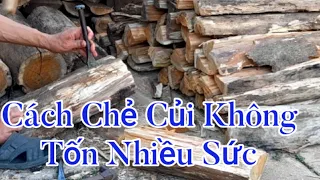 CÁCH CHẺ CỦI KHÔ, RẤT CỨNG, CHỈ BẰNG CÂY ĐỤC SẮT VÀ BÚA SẮT, KHÔNG TỐN NHIỀU SỨC, RẤT HIỆU QUẢ.