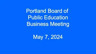 Portland Board of Public Education Business Meeting May 7, 2024