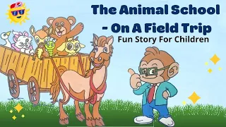 The Animal School - On A Field Trip I Animal Young Ones I Moral Story For Children In English