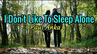 I Don't Like To Sleep Alone  - Paul Anka lyrics