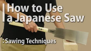 Mastering the Japanese Saw: Sawing Techniques