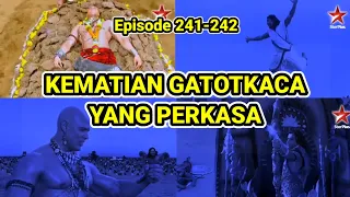 KEMATIAN GATOTKACA YANG PERKASA // Eps 241 - 242