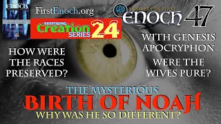 The Mysterious Birth of Noah. Why Was He Different? Answers In First Enoch Part 47