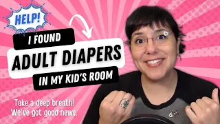 I found diapers in my kid's room! What does it mean? What do I do? ABDL FAQs: Parent Edition